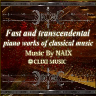 Fast and transcendental piano works of classical music by NAIX