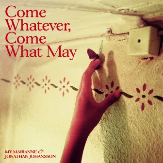 Come Whatever, Come What May by My Marianne