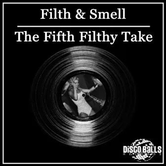 The Fifth Filthy Take by Filth & Smell