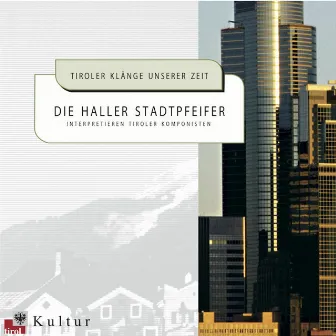 Tiroler Klänge unserer Zeit - Die Haller Stadtpfeifer interpretieren Tiroler Komponisten by Haller Stadtpfeifer