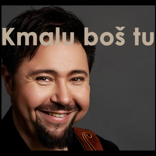 Kmalu boš tu