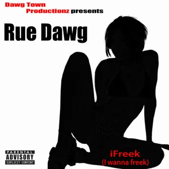 iFreek (I Wanna Freek) by Rue Dawg