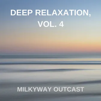 Deep Relaxation, Vol. 4 by Milkyway Outcast