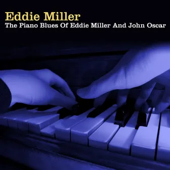 The Piano Blues Of Eddie Miller And John Oscar by Eddie Miller