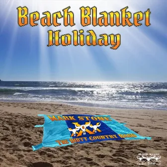 Beach Blanket Holiday by Mark Stone and the Dirty Country Band