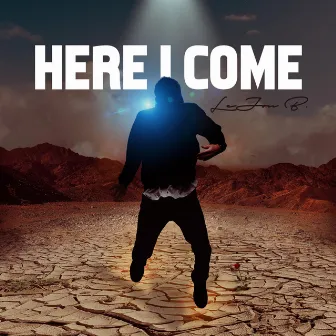 Here I Come by LeJon B.