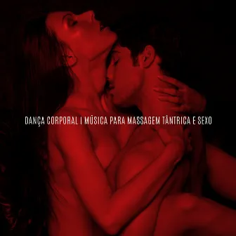 Dança Corporal: Música para Massagem Tântrica e Sexo by Técnicas de Sexo Tântrico