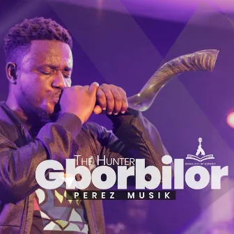 Gborbilor(The Hunter) by Perez Musik