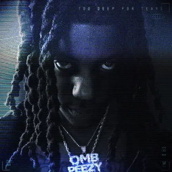 Too Deep For Tears by OMB Peezy