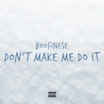 Dont Make Me Do It by Boofinese