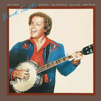 Oh Yeah! (Banjos, Boisterous Ballads, And Buck) by Buck Trent