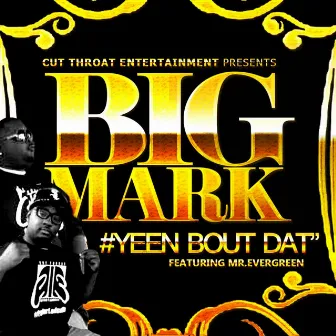 Yeen Bout Dat (feat. Mr. Evergreen) by Big Mark