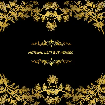 Nothing Left but Heroes by Pual Saint