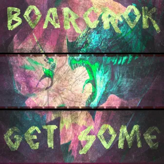 Get Some - Single by BOARCROK