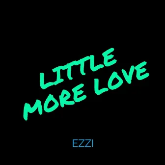 Little More Love by EZZI