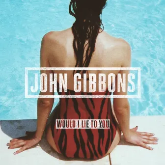 Would I Lie to You by John Gibbons