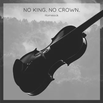 Homesick by No King. No Crown.