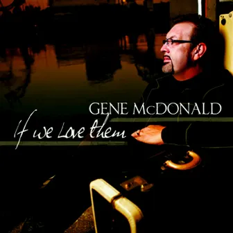 If We Love Them by Gene McDonald