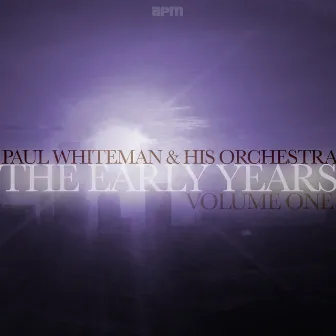 The Early Years, Vol. 1 by Paul Whiteman & His Orchestra