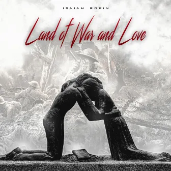 Land of War and Love by Isaiah Robin