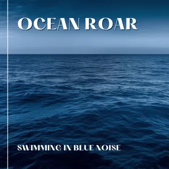 Swimming In Blue Noise by Ocean Roar