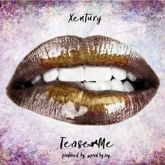 Tease Me by Xentury