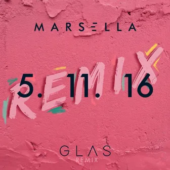 5. 11. 16 (GLAS Remix) by Marsella