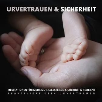 Urvertrauen & Sicherheit - Reaktiviere Dein Urvertrauen (Meditationen für mehr Mut, Selbstliebe, Sicherheit & Resilienz) by Tanja Kohl