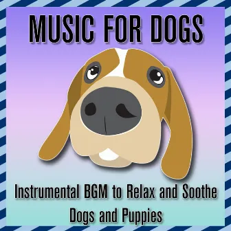 Music for Dogs: Instrumental BGM to Soothe and Relax Dogs and Puppies by Dog Music