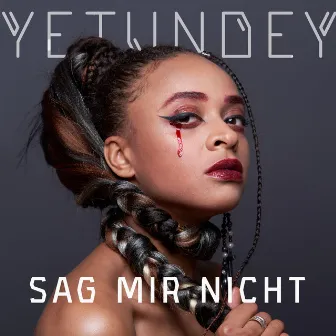 Sag mir nicht by YETUNDEY