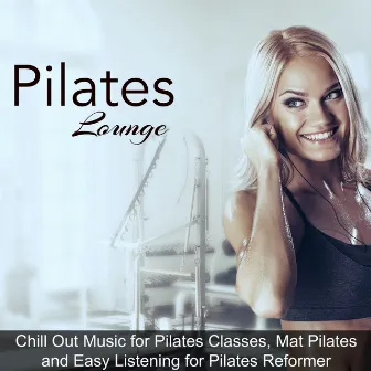 Pilates Lounge – Chill Out Music for Pilates Classes, Mat Pilates and Easy Listening for Pilates Reformer by Unknown Artist