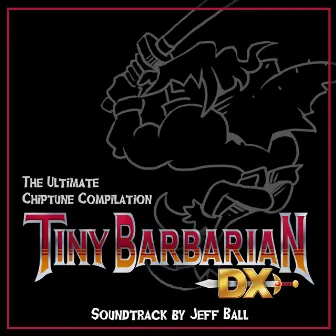 Tiny Barbarian DX: Ultimate Chiptune Compilation by Jeff Ball