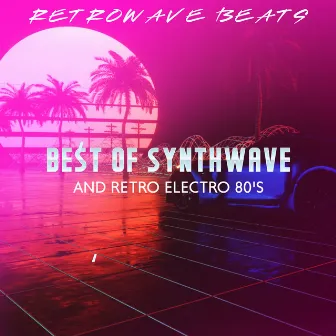 Best of Synthwave and Retro Electro 80's by Retrowave Beats