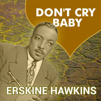 Don't Cry Baby by Erskine Hawkins