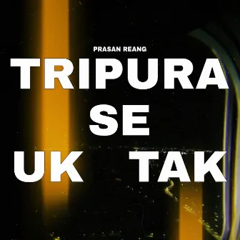 Tripura Se Uk Tak by Prasan Reang