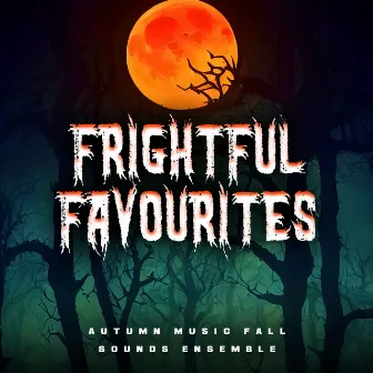 Frightful Favourites by Autumn Music Fall Sounds Ensemble