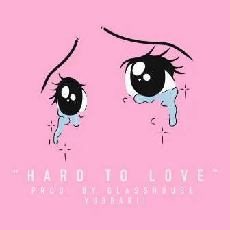 Hard To Love by Yubbarii