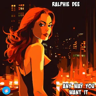 Any Way You Want It by Ralphie Dee