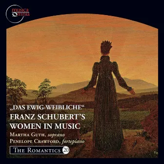 The Romantics, Vol. 20: Das Ewig-Weibliche - Franz Schubert's Women in Music by Martha Guth