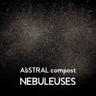 Nébuleuses by Abstral Compost