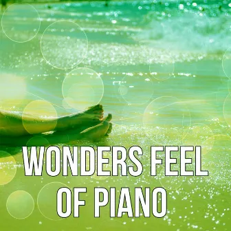 Wonders Feel of Piano – Deep Relaxation, Massage, Sounds of Nature, New Age Music, Spa Music, Meditation by Invisible Piano Sounds Universe