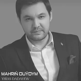 Mahriň Duýdym by Yhlas Dadayew