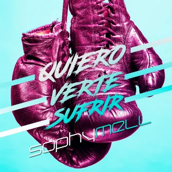 Quiero Verte Sufrir by Sophy Mell