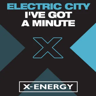 I've Got a Minute by Electric City