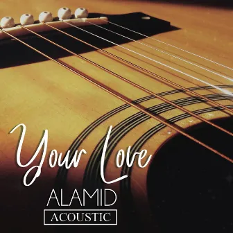 Your Love (Acoustic) by Alamid