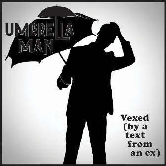 Vexed (by a text from an ex) by Umbrella Man