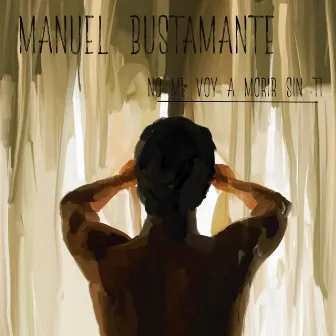 No Me Voy a Morir Sin Ti by Manuel Bustamante