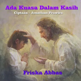 Ada Kuasa Dalam Kasih by Friska Abbas