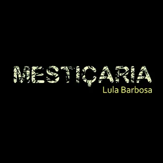 Mestiçaria by Lula Barbosa