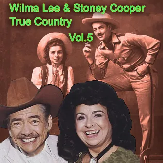 True Country of Wilma Lee & Stoney Cooper, Vol. 5 by Stoney Cooper